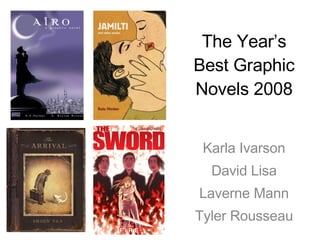 The Year’s Best Graphic Novels 2008 Karla Ivarson David Lisa Laverne Mann Tyler Rousseau 