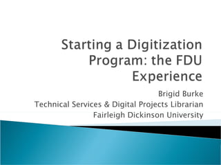 Brigid Burke Technical Services & Digital Projects Librarian Fairleigh Dickinson University 
