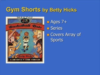 Katherine the Almost Great Uses her Common
            Cents by Lisa Mullarkey

•   Ages 7+
•   Series
•   Girl and Boy Appeal
•   Short and Sweet
 