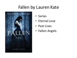 Fallen by Lauren Kate
        •   Series
        •   Eternal Love
        •   Past Lives
        •   Fallen Angels
 