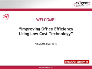 WELCOME! “ Improving Office Efficiency Using Low Cost Technology” NJ MGMA PMC 2010 