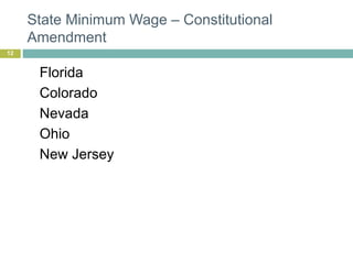 State Minimum Wage – Constitutional
Amendment
12
Florida
Colorado
Nevada
Ohio
New Jersey
 