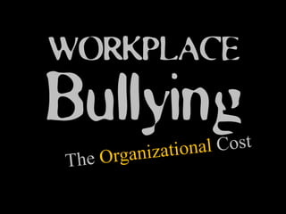 WORKPLACE
Bullying
 