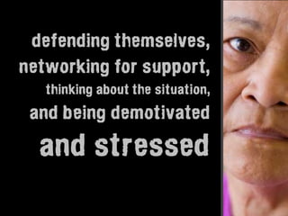 defending themselves,
networking for support,
   thinking about the situation,
 and being demotivated

  and stressed
 