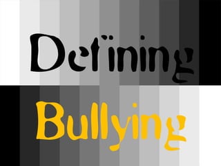 Defining
Bullying
 