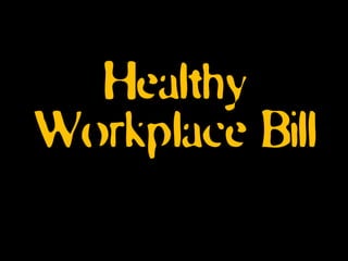 Healthy
Workplace Bill
 