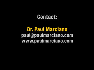 Contact:

  Dr. Paul Marciano
paul@paulmarciano.com
www.paulmarciano.com
 