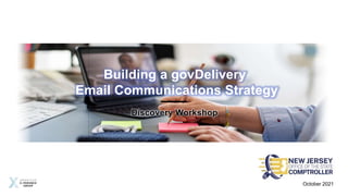 Building a govDelivery
Email Communications Strategy
Discovery Workshop
October 2021
 