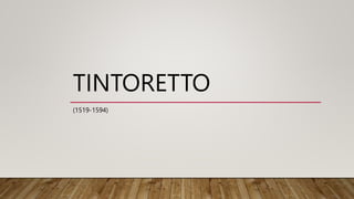 TINTORETTO
(1519-1594)
 