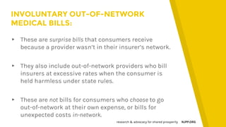 research & advocacy for shared prosperity NJPP.ORG
▸ These are surprise bills that consumers receive
because a provider wa...
