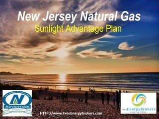North American Power
Opportunity Presentation
New Jersey Natural Gas
SunlightOffering in Renewable Energy
Advantage Plan
A Revolutionary

HTTP://www.FreeEnergyBrokers.com

 