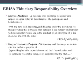 ERISA Fiduciary Responsibility Overview
 • Duty of Prudence – A fiduciary shall discharge his duties with
   respect to a ...