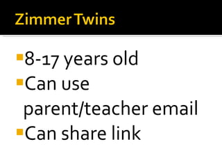 8-17 years old Can use parent/teacher email Can share link 