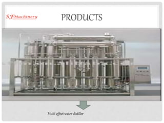 PRODUCTS
Multi effect water distiller