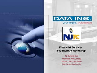 About Us
72 Summit Ave
Montvale, New Jersey
Phone : (201) 802 9800
http://www.datainc.biz
Financial Services
Technology Workshop
 