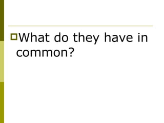 What do they have in common? 