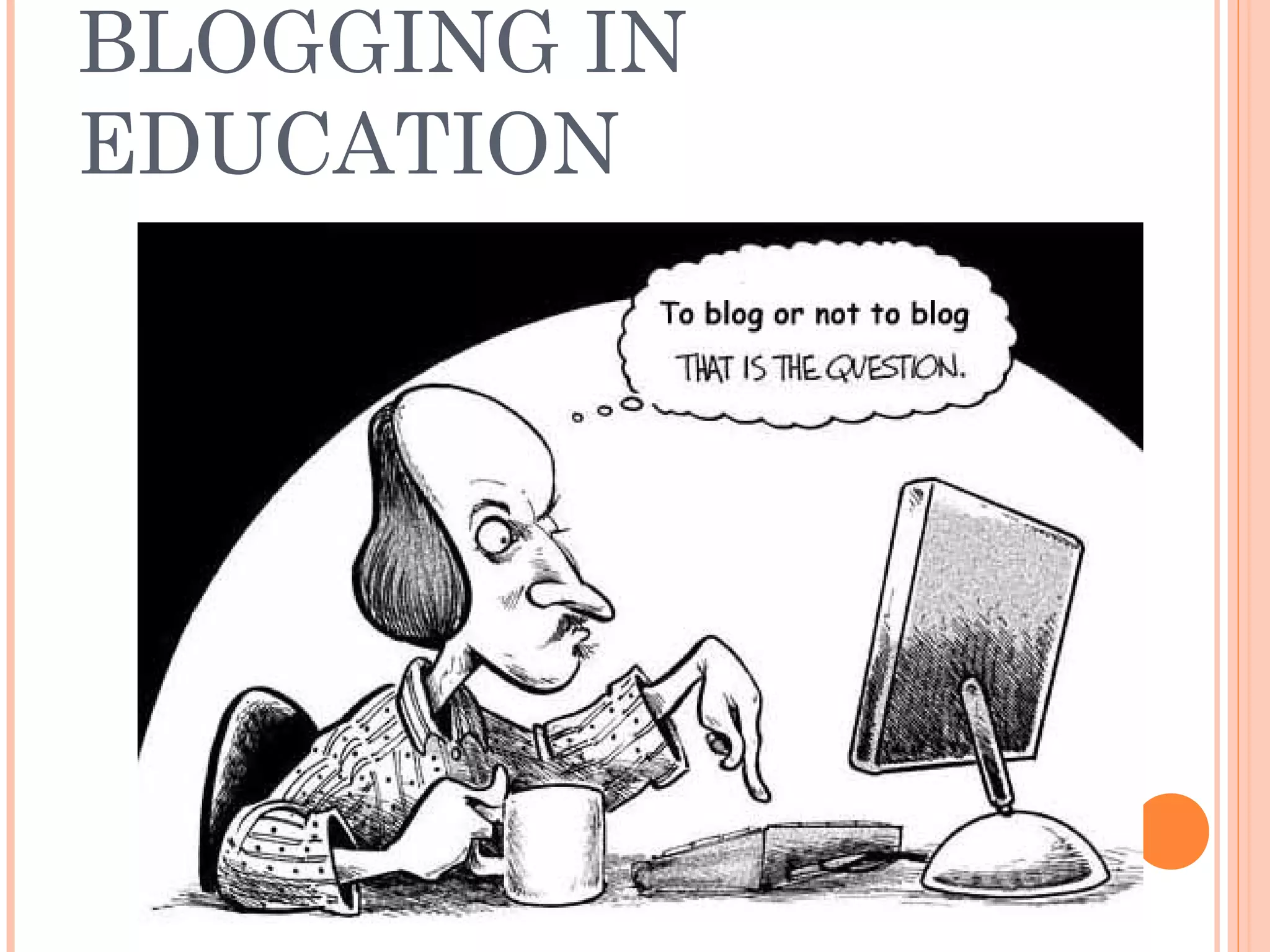 BLOGGING IN
EDUCATION
 