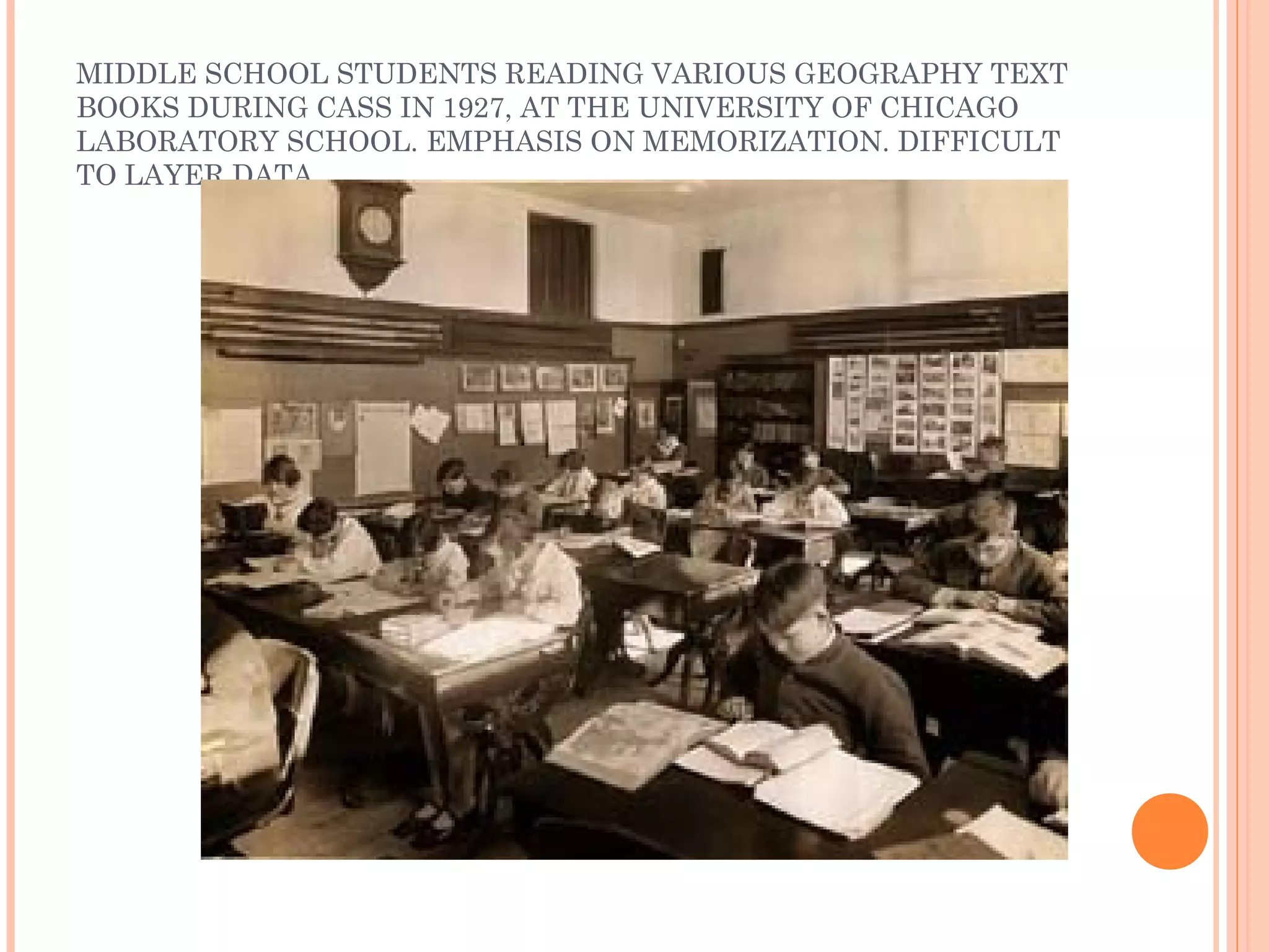 MIDDLE SCHOOL STUDENTS READING VARIOUS GEOGRAPHY TEXT
BOOKS DURING CASS IN 1927, AT THE UNIVERSITY OF CHICAGO
LABORATORY SCHOOL. EMPHASIS ON MEMORIZATION. DIFFICULT
TO LAYER DATA
 