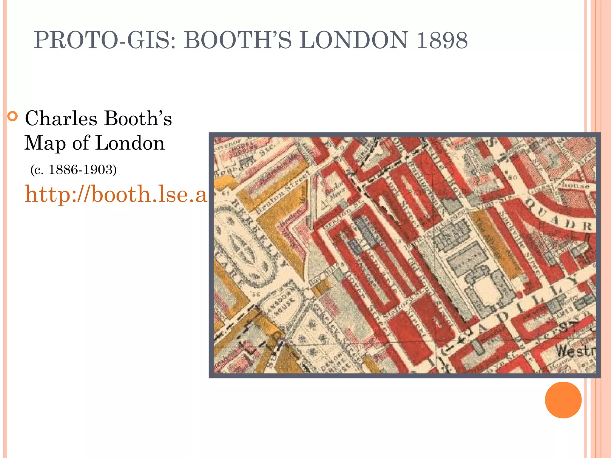 PROTO-GIS: BOOTH’S LONDON 1898
 Charles Booth’s
Map of London
(c. 1886-1903)
http://booth.lse.ac.uk/
158
 