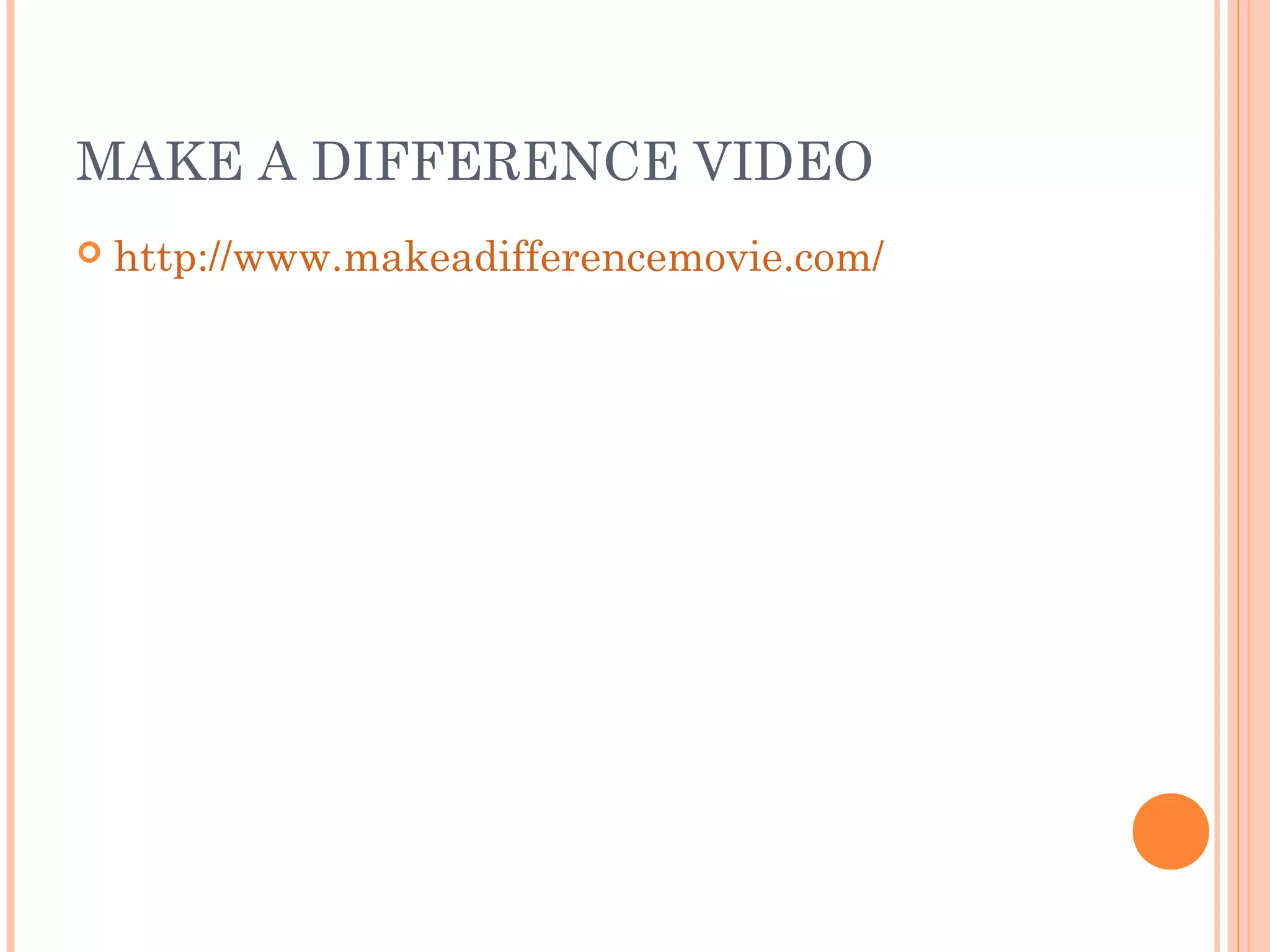 MAKE A DIFFERENCE VIDEO
 http://www.makeadifferencemovie.com/
 