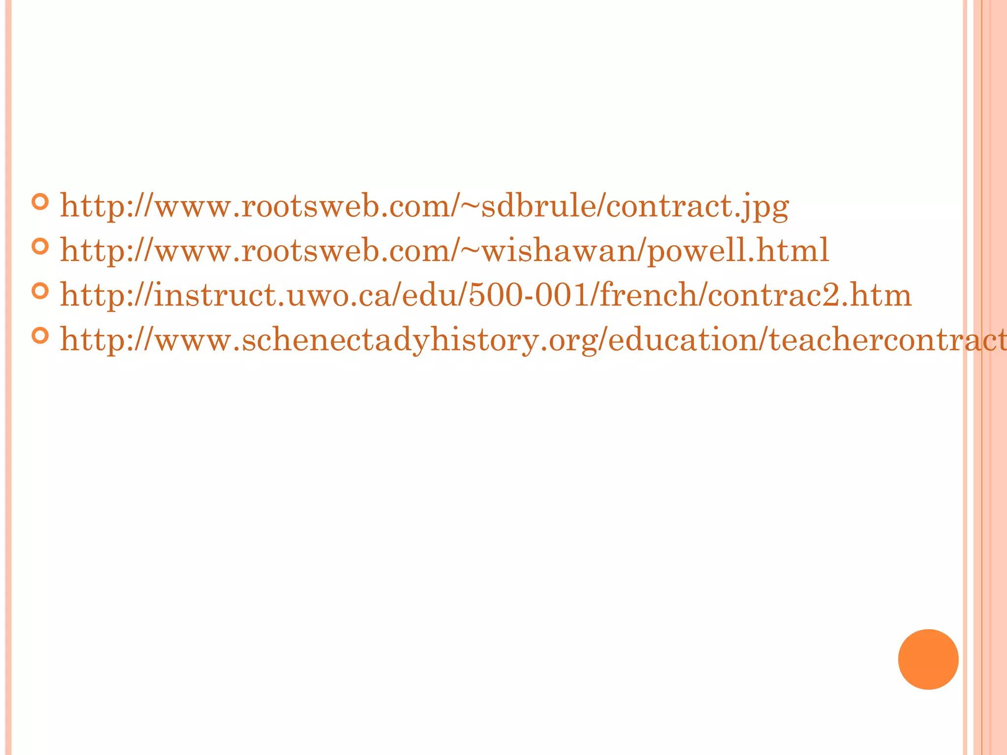  http://www.rootsweb.com/~sdbrule/contract.jpg
 http://www.rootsweb.com/~wishawan/powell.html
 http://instruct.uwo.ca/edu/500-001/french/contrac2.htm
 http://www.schenectadyhistory.org/education/teachercontract
 