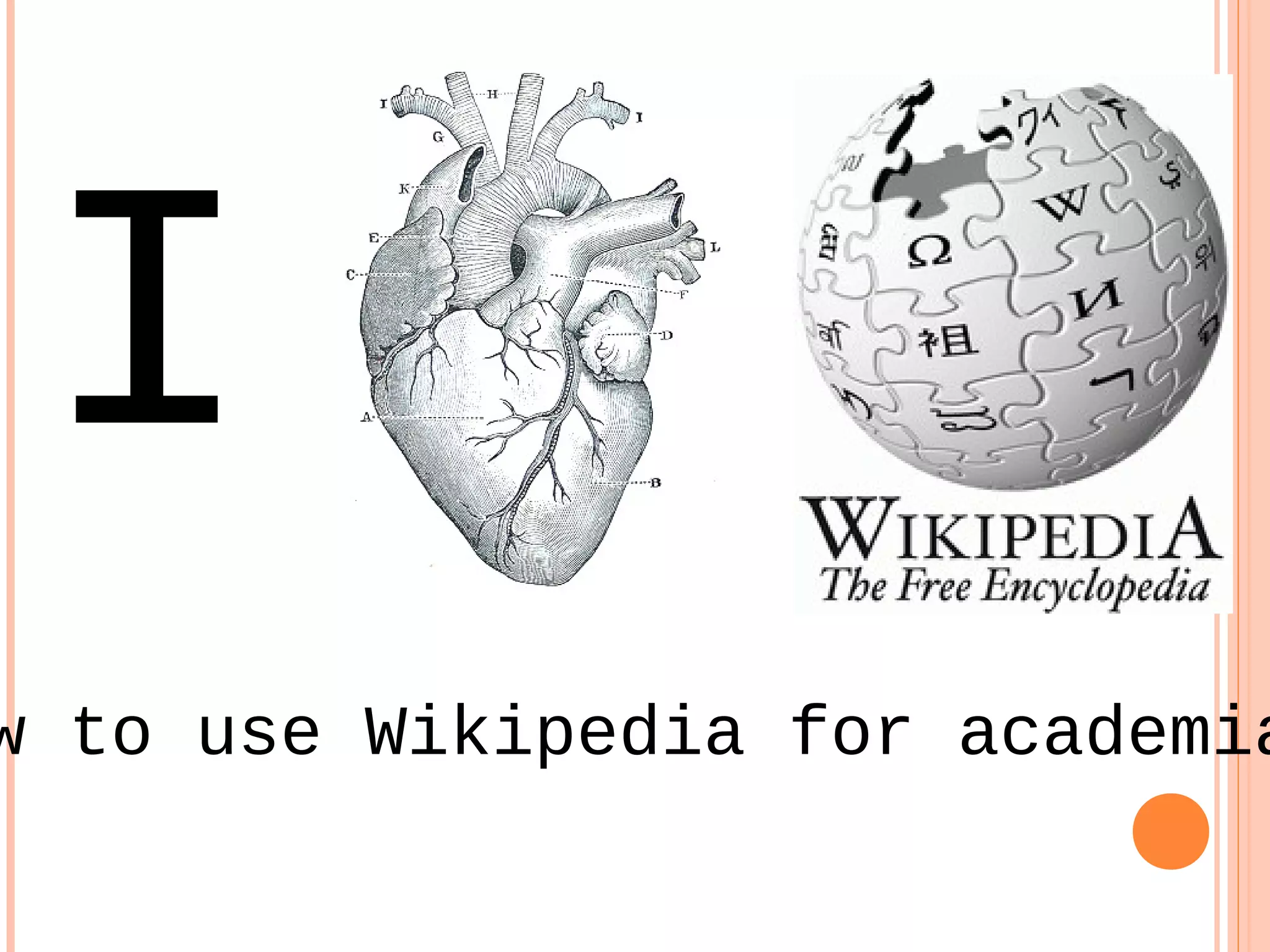 I
w to use Wikipedia for academia
 