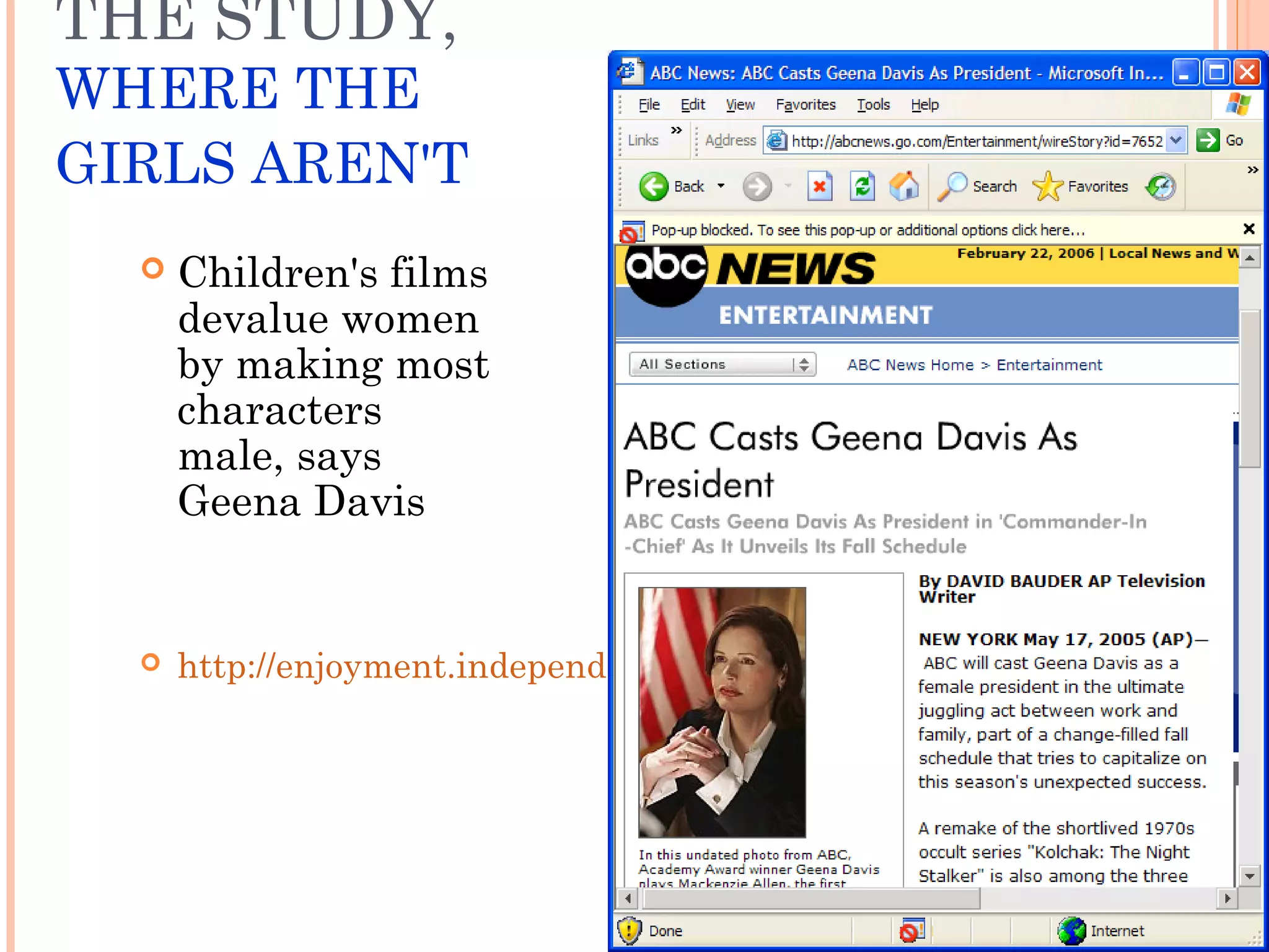 THE STUDY,
WHERE THE
GIRLS AREN'T
 Children's films
devalue women
by making most
characters
male, says
Geena Davis
 http://enjoyment.independent.co.uk/film/news/article345283.ece
 