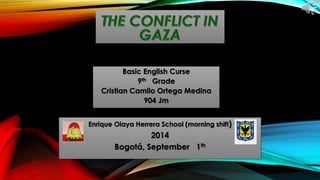 Basic English Curse
9th Grade
Cristian Camilo Ortega Medina
904 Jm
Enrique Olaya Herrera School (morning shift)
2014
Bogotá, September 1th
 