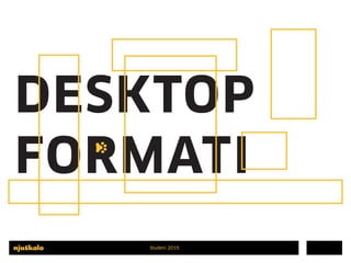 Studeni 2019.
DESKTOP
FORMATI
 