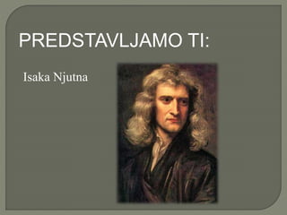 PREDSTAVLJAMO TI:
Isaka Njutna
 