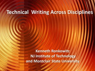 Technical Writing Across Disciplines
Kenneth Ronkowitz
NJ Institute of Technology
and Montclair State University
 
