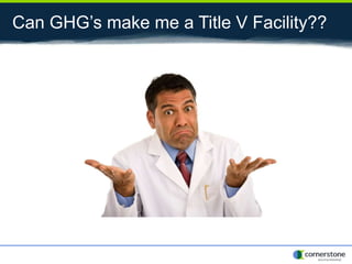 Can GHG’s make me a Title V Facility??
 