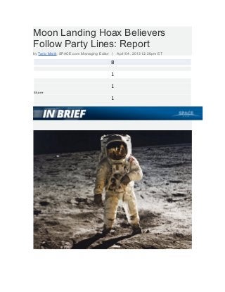 Moon Landing Hoax Believers
Follow Party Lines: Report
by Tariq Malik, SPACE.com Managing Editor | April 04, 2013 12:26pm ET
8
1
1
Share
1
 