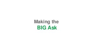 Making the
BIG Ask
 