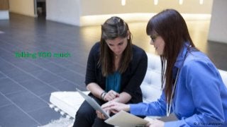 Talking TOO much
© D’Alessandro Inc.
 