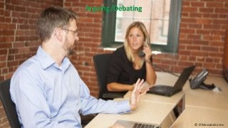Arguing/Debating
© D’Alessandro Inc.
 