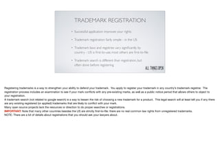 TRADEMARK REGISTRATION
• Successful application improves your rights
• Trademark registration fairly simple - in the US
• ...