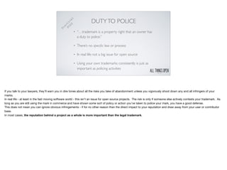 DUTYTO POLICE
• “…trademark is a property right that an owner has
a duty to police.”
• There’s no speciﬁc law or process
•...