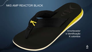 NK5 AMP REACTOR BLACK
Amortecedor
e identificação
K coloridos
 