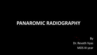 PANAROMIC RADIOGRAPHY
By
Dr. Revath Vyas
MDS III year
 