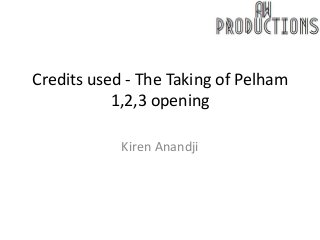 Credits used - The Taking of Pelham 
1,2,3 opening 
Kiren Anandji 
 