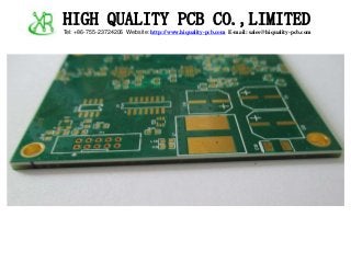 HIGH QUALITY PCB CO.,LIMITED 
Tel: +86-755-23724206 Website: http://www.hiquality-pcb.com E-mail: sales@hiquality-pcb.com 
 
