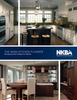 The NKBA Kitchen Planner
Bringing your dream to reality
 