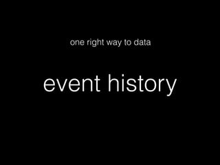 one right way to data 
event history 
 