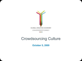 Crowdsourcing Culture October 5, 2009 