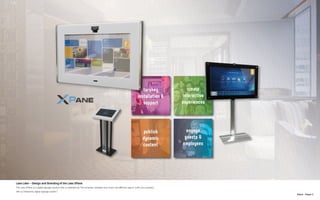 N.Kent - Project 3
Laso Labs - Design and Branding of the Laso XPane
The Laso XPane is a digital signage solution that is marketed as “the smartest, simplest and most cost-effective way to outfit your property
with an interactive digital signage system.”
 
