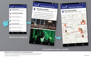 N.Kent - Project 6
Destination Salem - Presentation Graphics, UI/UX, Branding and Storytelling
The Salem Massachusets CVB was interested in starting a pilot program with RoamingAround’s Location-based marketing platform.
By creating an educational and intriguing presentation we were able to engage the civic and business leaders to introduce a
sophisticated cross-channel geomarketing proposal.
 