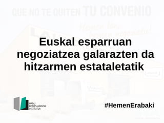 Euskal esparruan
negoziatzea galarazten da
hitzarmen estataletatik
#HemenErabaki
 