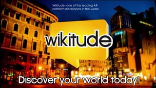 17
Wikitude- one of the leading AR
platform developers in the world.
http://www.wikitude.com/app/
 