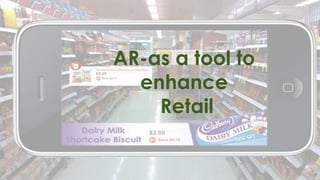 21
AR-as a tool to
enhance
Retail
 